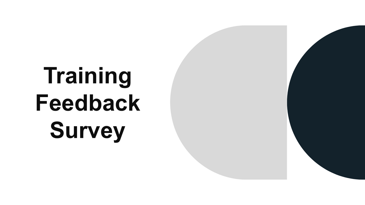 Training feedback survey template with white background, bold black text, and large grey circular shapes for survey input.