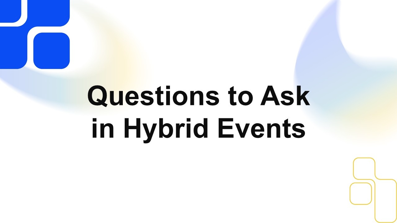 Questions to ask in hybrid events slide with white background, blue and yellow rounded shapes and clean layout for audience engagement.