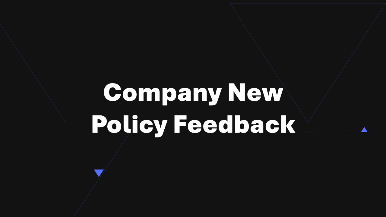 Company new policy feedback template with bold white text on dark background geometric blue shapes designed for employee policy feedback questions.
